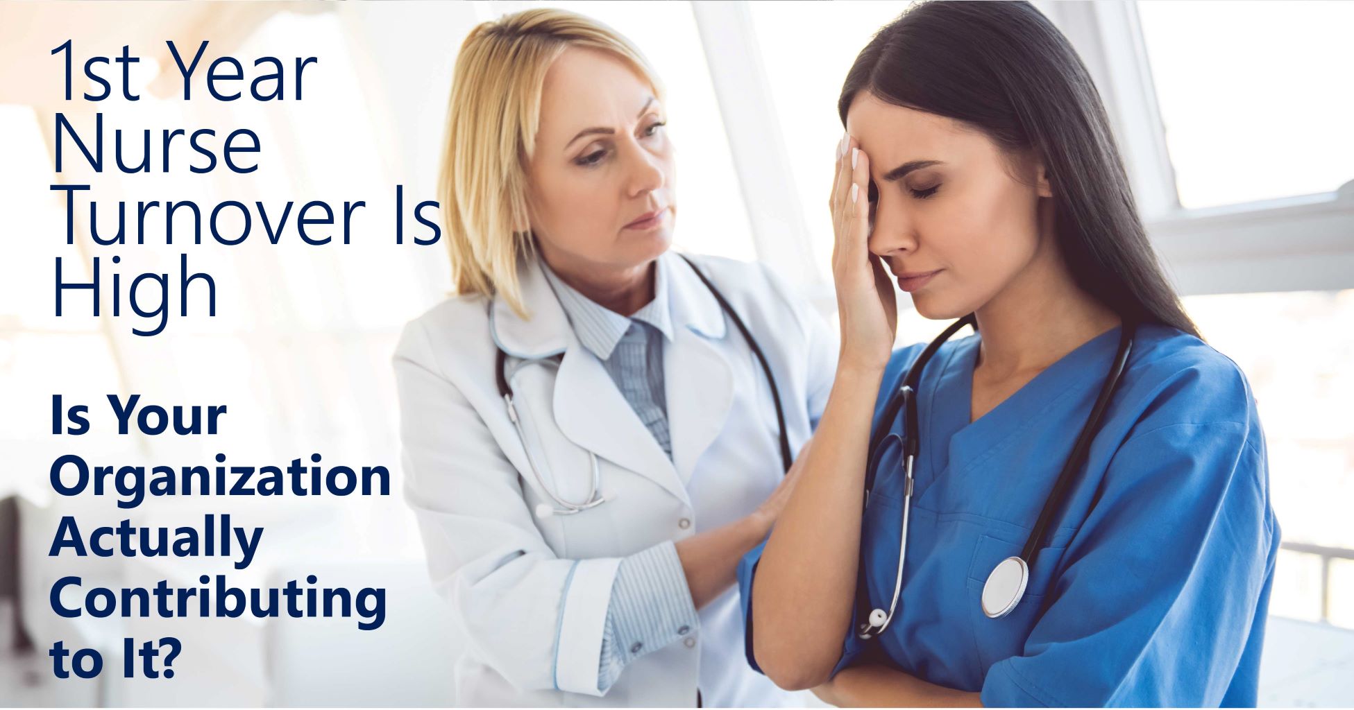 A white brunette young nurse presses her hand to her forehead in a look of exhaustion and despair. A white blonde middle aged female doctor comforts her, placing once hand on the nurse's shoulder. The background is a blurry bright white hospital setting. The title of the article is superimposed on the left of the image.